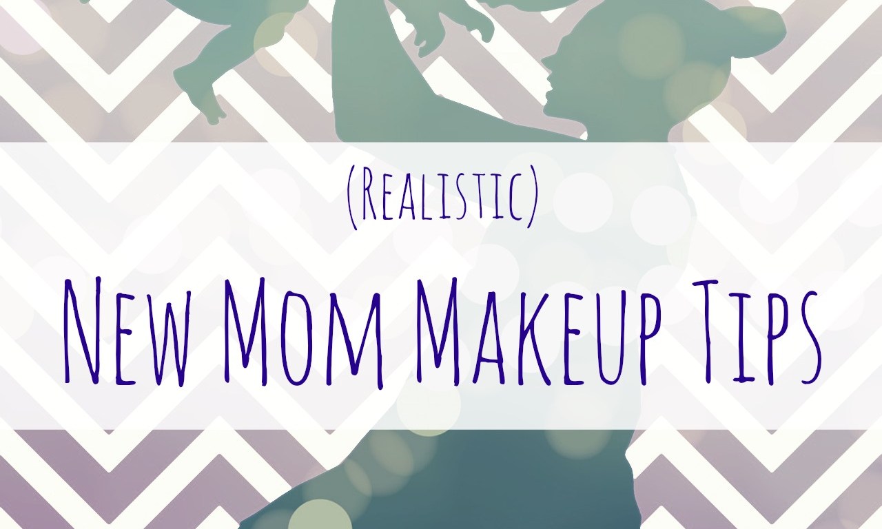 new mom makeup tips