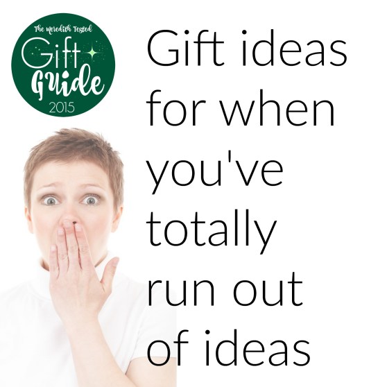 Gift ideas for your friends, unique ideas when you've totally run out of ideas, easy gifts for anyone on your list